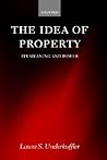 The Idea of Property: Its Meaning and Power (Law)