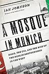 A Mosque in Munich: Nazis, the CIA, and the Muslim Brotherhood in the West
