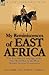 My Reminiscences of East Africa: The East Africa Campaign of the First World War by the Most Notable German Commander