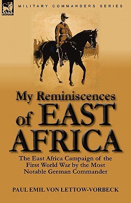 My Reminiscences of East Africa: The East Africa Campaign of the First World War by the Most Notable German Commander (Paperback)