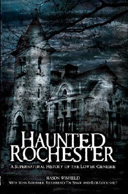 Haunted Rochester: A Supernatural History of the Lower Genesee (Haunted America)
