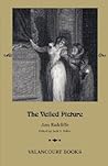 The Veiled Picture; Or, the Mysteries of Gorgono, the Appennien Castle of Signor Androssi: A Romance of the Sixteenth Century (Gothic Classics)