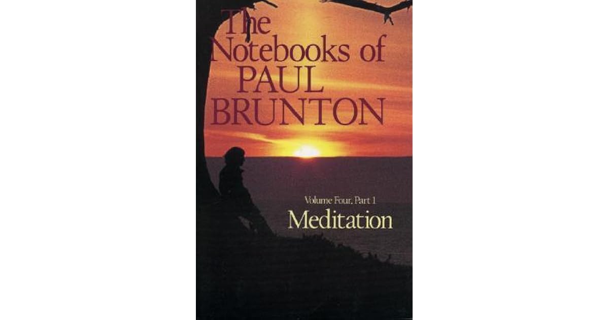 Meditation The Notebooks of Paul Brunton, Part 1 by Paul Brunton