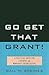 Go Get That Grant!: A Pract...