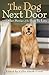 The Dog Next Door: And Other Stories of the Dogs We Love