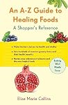 An A-Z Guide to Healing Foods: A Shopper's Reference (Conari Wellness) An A-Z Guide to Healing Foods: A Shopper's Reference (Conari Wellness)