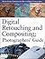 Digital Retouching and Compositing: Photographers' Guide