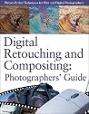 Digital Retouching and Compositing: Photographers' Guide Digital Retouching and Compositing: Photographers' Guide