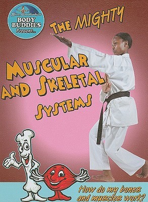 The Mighty Muscular and Skeletal Systems: How Do My Bones and Muscles Work? (Slim Goodbody's Body Buddies, 6)