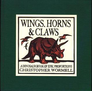 Wings, Horns, and Claws: A Dinosaur Book of Epic Proportions (Hardcover)