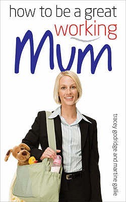 How to Be a Great Working Mum (Paperback)