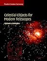 Celestial Objects for Modern Telescopes: Practical Amateur Astronomy Volume 2 Celestial Objects for Modern Telescopes: Practical Amateur Astronomy Volume 2