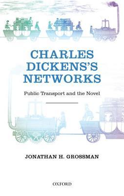 Charles Dickens's Networks: Public Transport and the Novel (Hardcover)