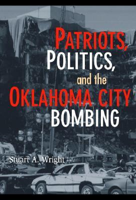 Patriots, Politics, and the Oklahoma City Bombing (Cambridge Studies in Contentious Politics)