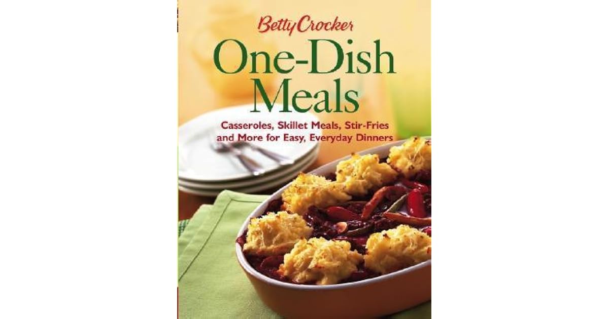 Betty Crocker One Dish Meals Casseroles Skillet Meals Stir Fries And Betty crocker one dish meals casseroles skillet meals stir fries and