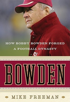 Bowden: How Bobby Bowden Forged a Football Dynasty (Hardcover)
