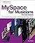 MySpace for Musicians: The Comprehensive Guide to Marketing Your Music