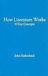 How Literature Works by John Sutherland