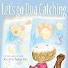 Let's go Dua Catching by Anaya Nayeer Let's go Dua Catching by Anaya Nayeer
