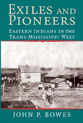 Exiles and Pioneers: Eastern Indians in the Trans-Mississippi West (Studies in North American Indian History)