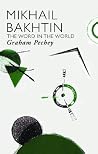 Mikhail Bakhtin (Critics of the Twentieth Century) Mikhail Bakhtin (Critics of the Twentieth Century)