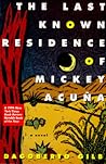 The Last Known Residence of Mickey Acuña by Dagoberto Gilb The Last Known Residence of Mickey Acuña by Dagoberto Gilb