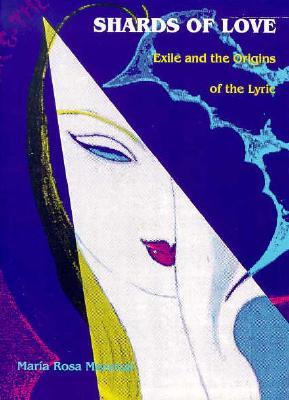 Shards of Love: Exile and the Origins of the Lyric (Paperback)