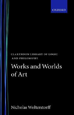 Works and Worlds of Art (Clarendon Library of Logic and Philosophy)