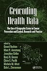 Geocoding Health Data: The Use of Geographic Codes in Cancer Prevention and Control, Research and Practice