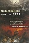 Collaborations with the Past: Reshaping Shakespeare across Time and Media