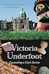 Victoria Underfoot: Excavating a City's Secrets