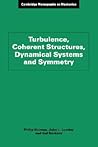 Turbulence, Coherent Structures, Dynamical Systems and Symmetry (Cambridge Monographs on Mechanics)