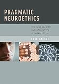 Pragmatic Neuroethics: Improving Treatment and Understanding of the Mind-Brain