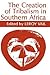 The Creation of Tribalism in Southern Africa (Perspectives on Southern Africa) (Volume 43)