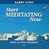 Start Meditating Now: How to Stop Thinking Start Meditating Now: How to Stop Thinking