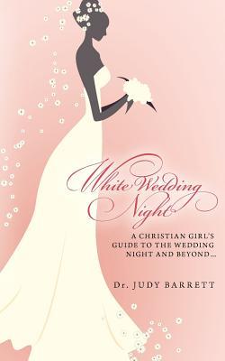 White Wedding Night: A Christian Girl's Guide to the Wedding Night and Beyond... (Paperback)