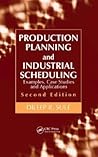 Production Planning and Industrial Scheduling: Examples, Case Studies and Applications, Second Edition