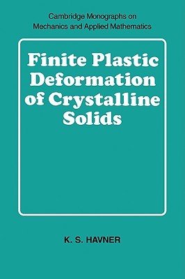 Finite Plastic Deformation of Crystalline Solids (Cambridge Monographs on Mechanics)