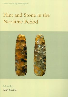Flint and Stone in the Neolithic Period (Neolithic Studies Group Seminar Papers)