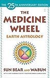 The Medicine Wheel: Earth Astrology The Medicine Wheel: Earth Astrology