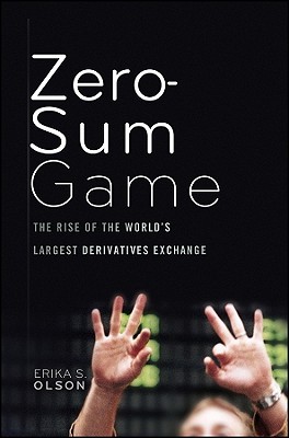Zero-Sum Game: The Rise of the World's Largest Derivatives Exchange (Hardcover)