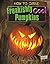 How to Carve Freakishly Cool Pumpkins (Edge Books: Halloween Extreme)