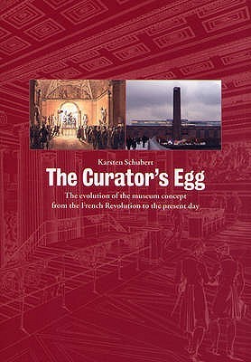 The Curator's Egg: The Evolution of the Museum Concept from the French Revolution to the Present Day (Paperback)