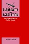 Clausewitz and Escalation: Classical Perspective on Nuclear Strategy