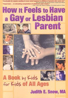 How It Feels to Have a Gay or Lesbian Parent: A Book by Kids for Kids of All Ages (Haworth Gay and Lesbian Studies)