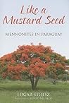 Like a Mustard Seed: Mennonites in Paraguay