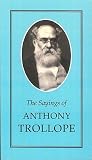 Sayings of Anthony Trollope Sayings of Anthony Trollope