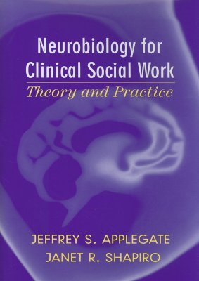 Neurobiology for Clinical Social Work: Theory and Practice (Hardcover)