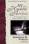 101 More Hymn Stories: The Inspiring True Stories Behind 101 Favorite Hymns