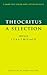 Theocritus: A Selection: Idylls 1, 3, 4, 6, 7, 10, 11 and 13 (Cambridge Greek and Latin Classics)